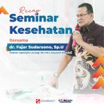 RECAP SEMINAR KESEHATAN Bersama dr. Fajar Sudarsono, Sp.U