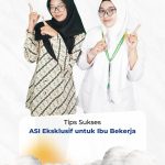 Tips Sukses ASI Eksklusif untuk Ibu Bekerja, Tetap Bisa Memberikan ASI untuk Si Kecil